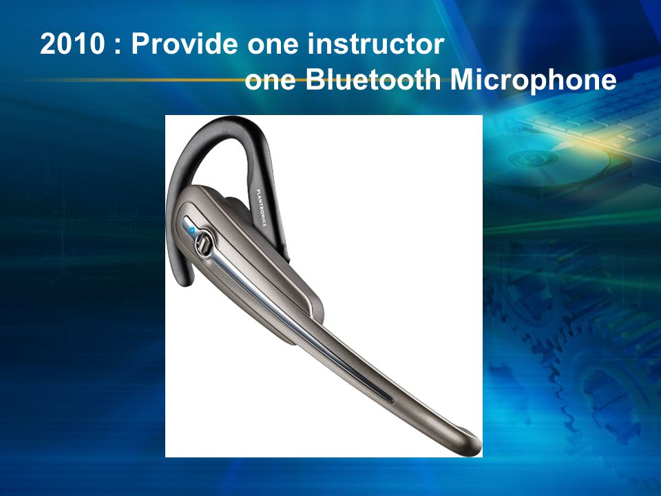 2010 : Provide one instructor one Bluetooth Microphone