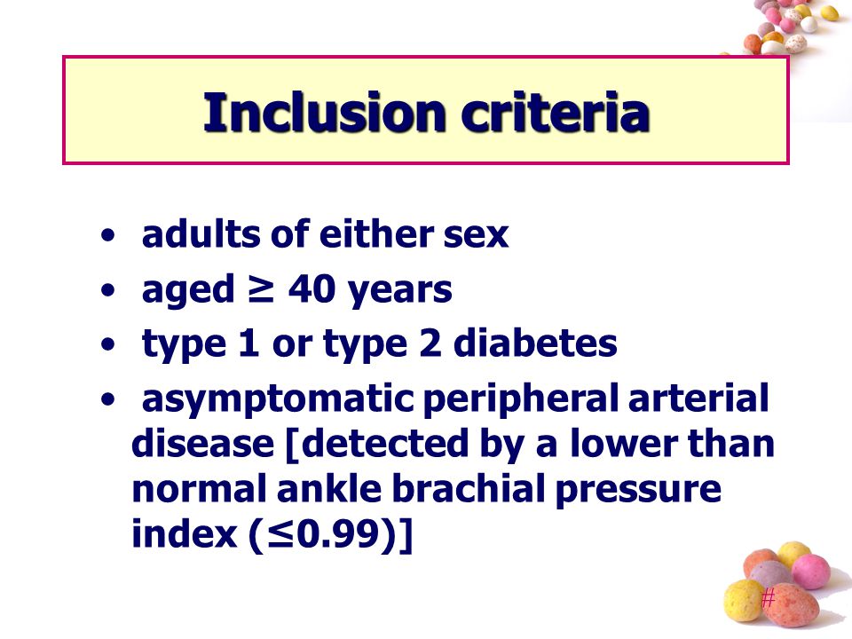 # Inclusion criteria adults of either sex aged ≥ 40 years type 1 or type 2 diabetes asymptomatic peripheral arterial disease [detected by a lower than normal ankle brachial pressure index (≤0.99)]