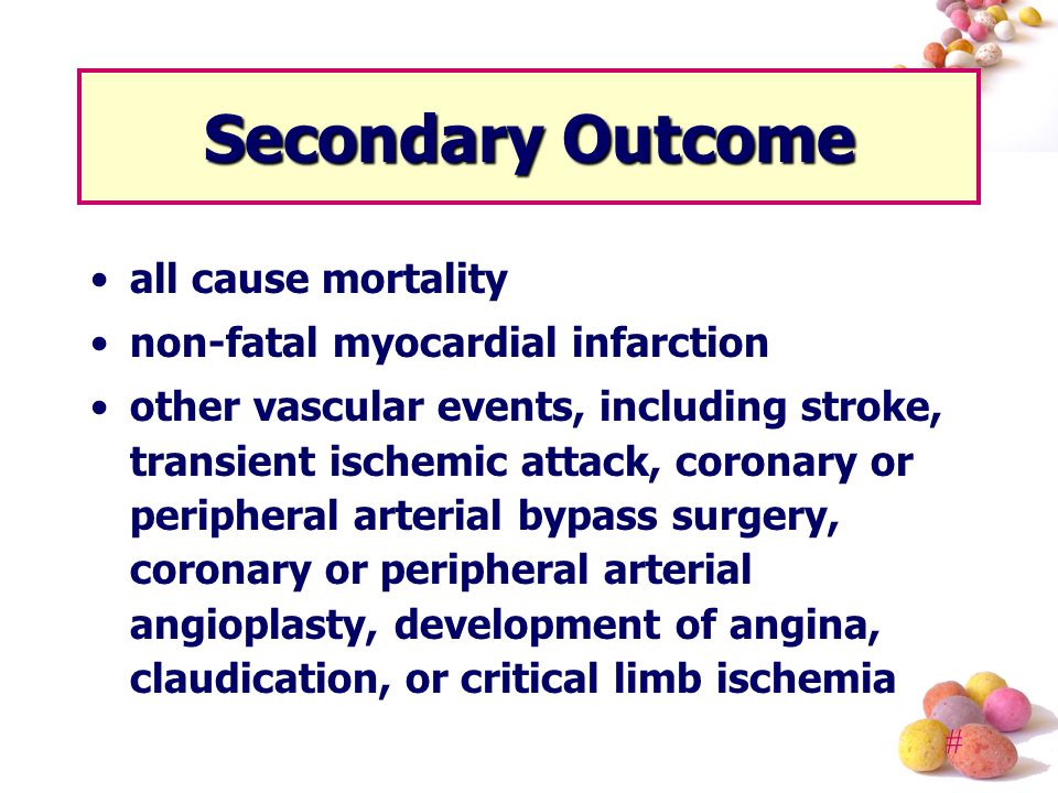 # Secondary Outcome all cause mortality non-fatal myocardial infarction other vascular events, including stroke, transient ischemic attack, coronary or peripheral arterial bypass surgery, coronary or peripheral arterial angioplasty, development of angina, claudication, or critical limb ischemia