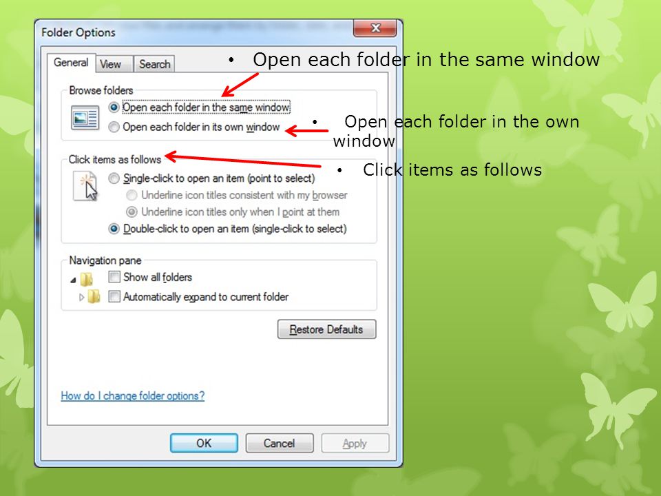 Open each folder in the same window Open each folder in the own window Click items as follows