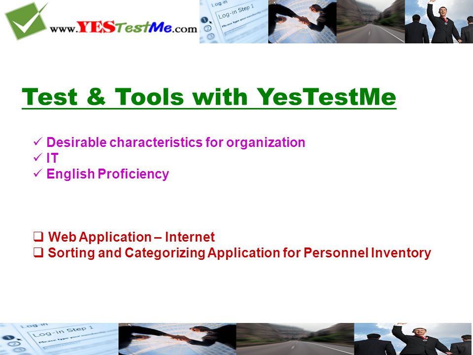 Test & Tools with YesTestMe Desirable characteristics for organization IT English Proficiency  Web Application – Internet  Sorting and Categorizing Application for Personnel Inventory