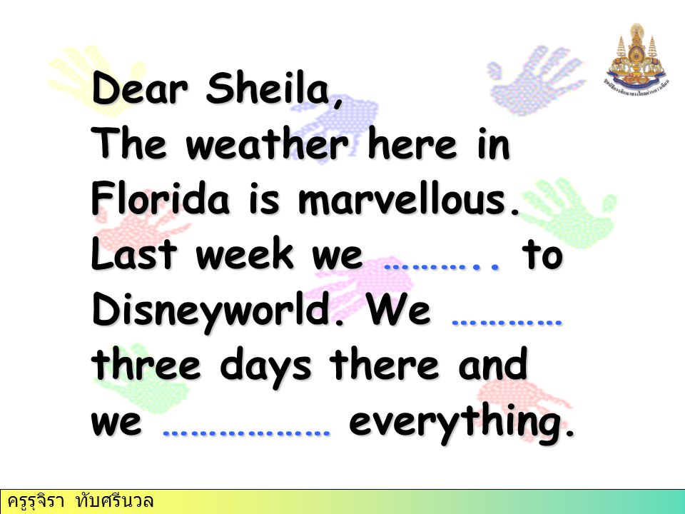 Dear Sheila, The weather here in Florida is marvellous.