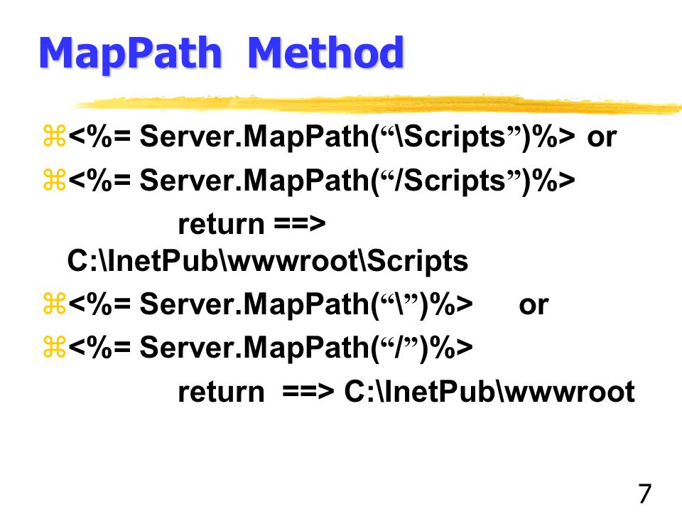 7 MapPath Method  or  return ==> C:\InetPub\wwwroot\Scripts  or  return ==> C:\InetPub\wwwroot