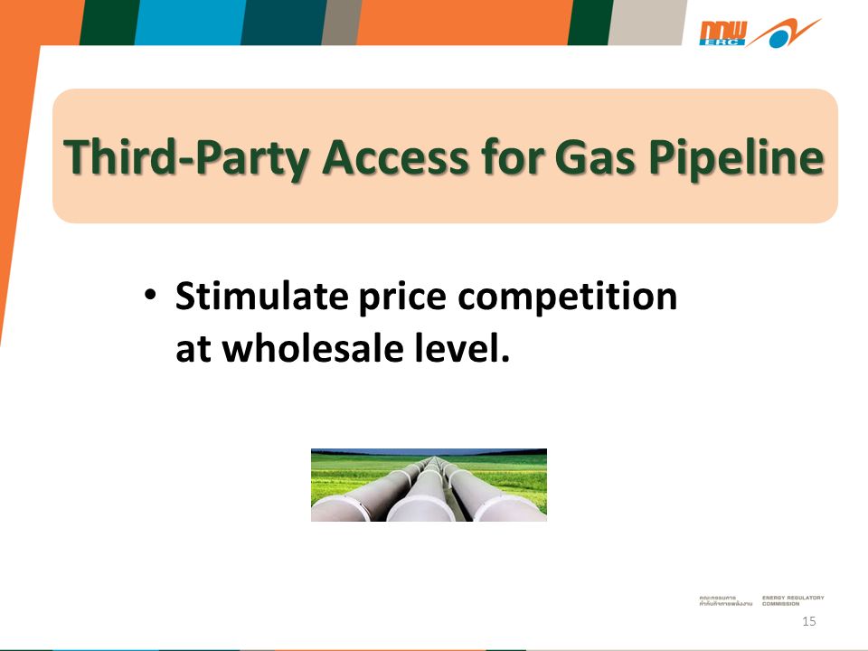 Third-Party Access for Gas Pipeline Stimulate price competition at wholesale level. 15