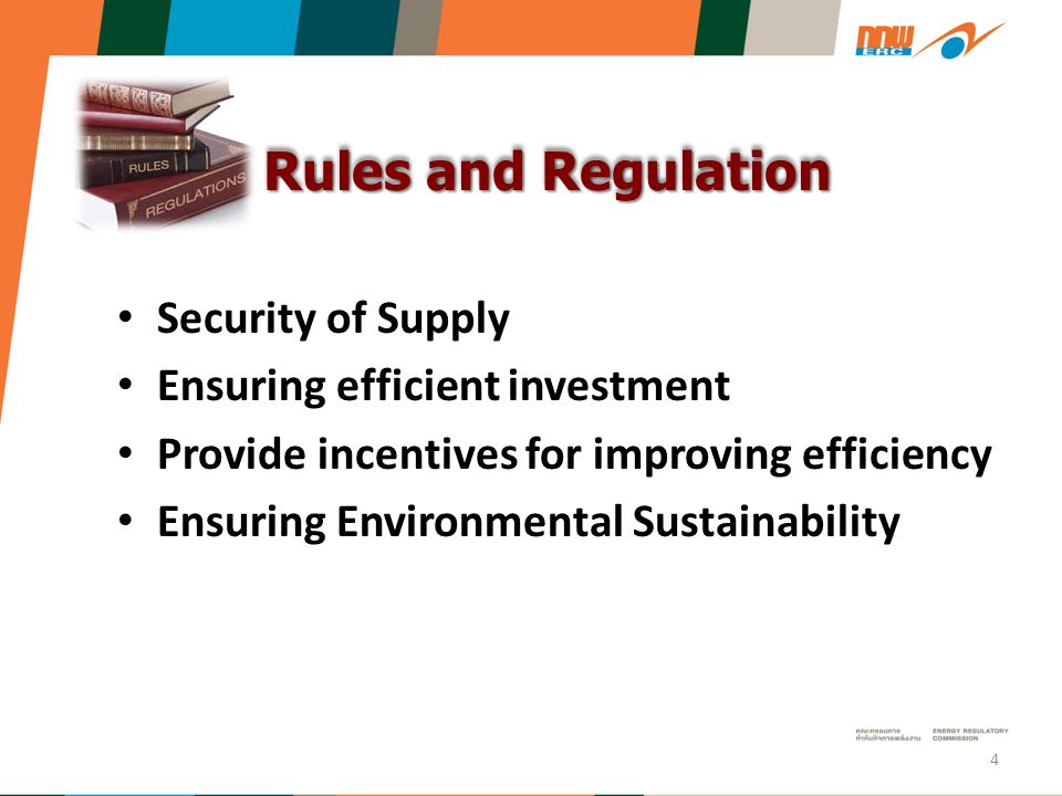 Rules and Regulation Rules and Regulation Security of Supply Ensuring efficient investment Provide incentives for improving efficiency Ensuring Environmental Sustainability 4