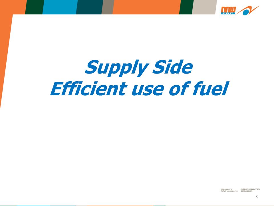 Supply Side Efficient use of fuel 8