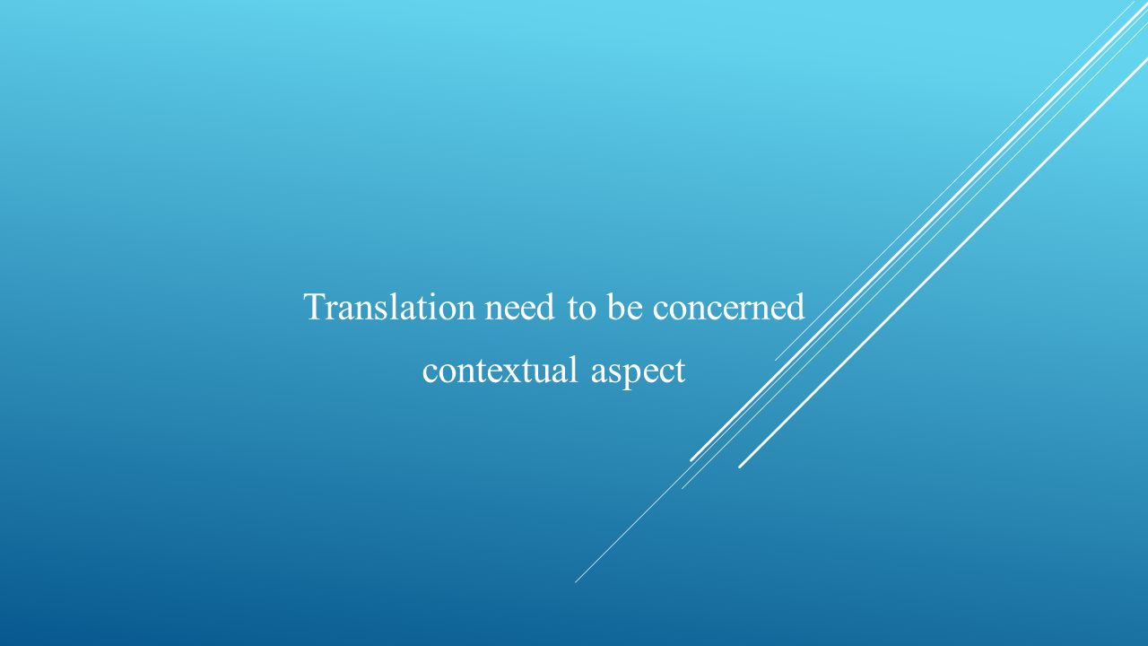 Translation need to be concerned contextual aspect