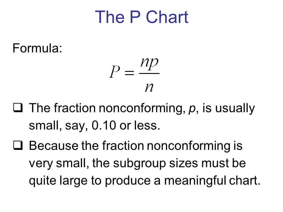 Formula:  The fraction nonconforming, p, is usually small, say, 0.10 or less.