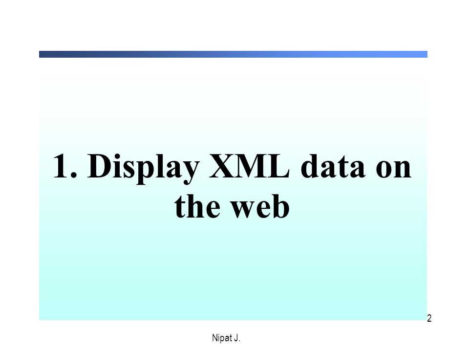 2 1. Display XML data on the web Nipat J.