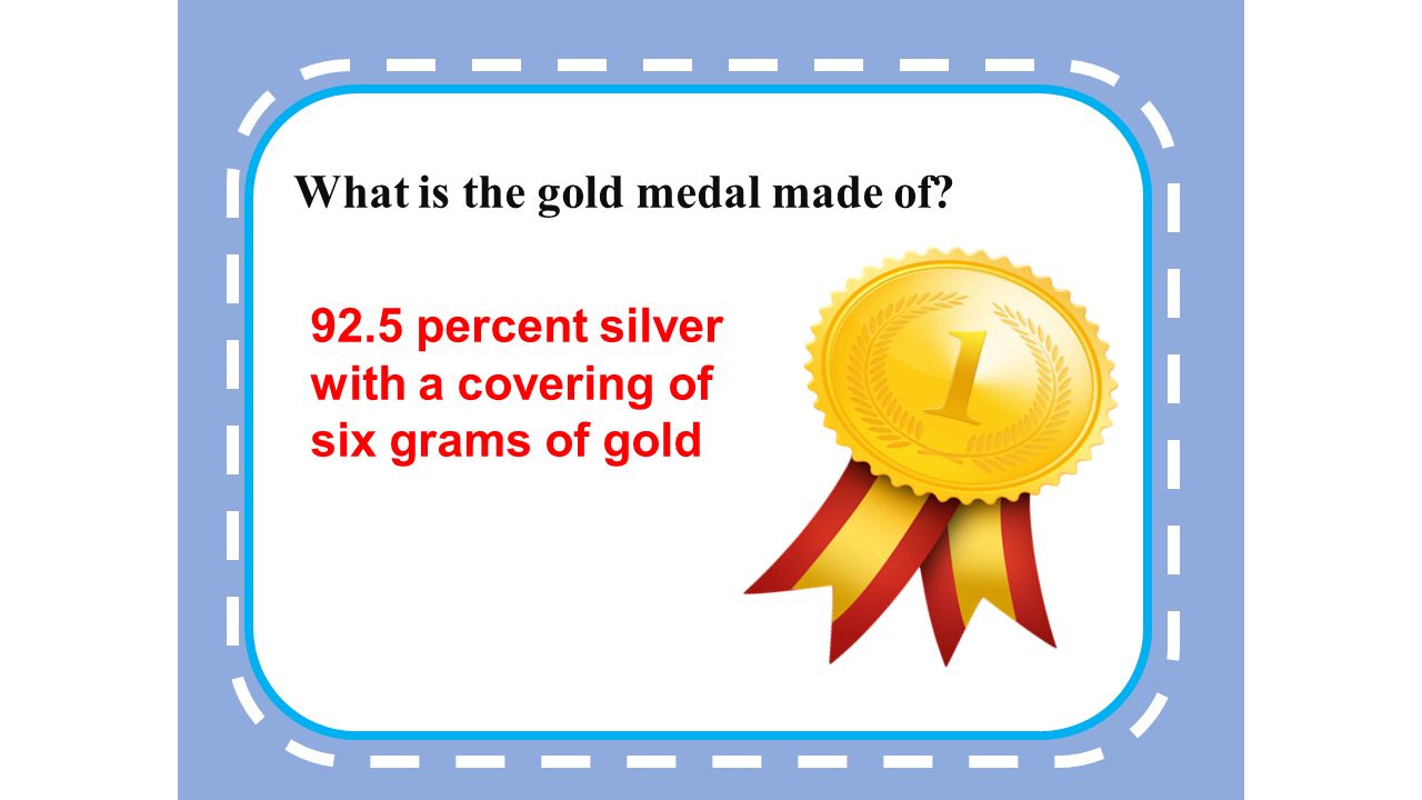 1 The gold medal is made of percent gold TrueFalse