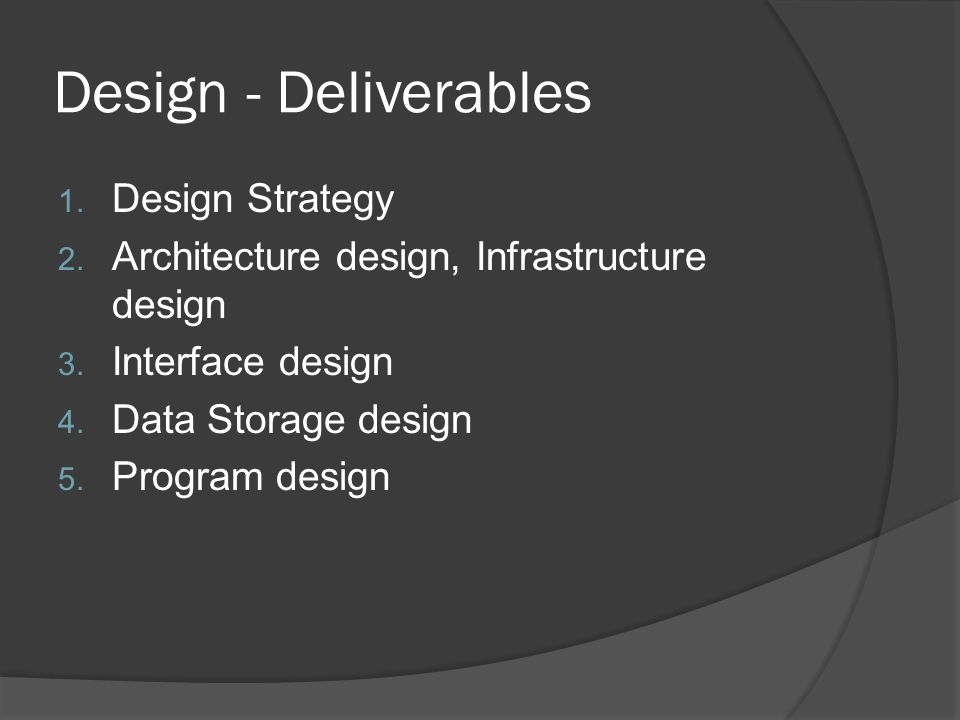 Design - Deliverables 1. Design Strategy 2. Architecture design, Infrastructure design 3.