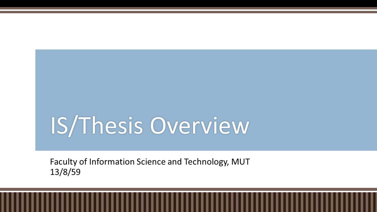 Faculty of Information Science and Technology, MUT 13/8/59 IS/Thesis OverviewIS/Thesis Overview
