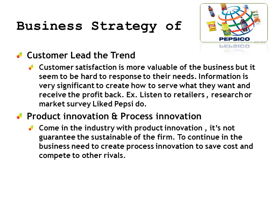 Business Strategy of Customer Lead the Trend Customer satisfaction is more valuable of the business but it seem to be hard to response to their needs.