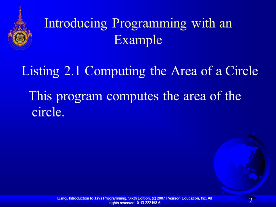 Liang, Introduction to Java Programming, Sixth Edition, (c) 2007 Pearson Education, Inc.