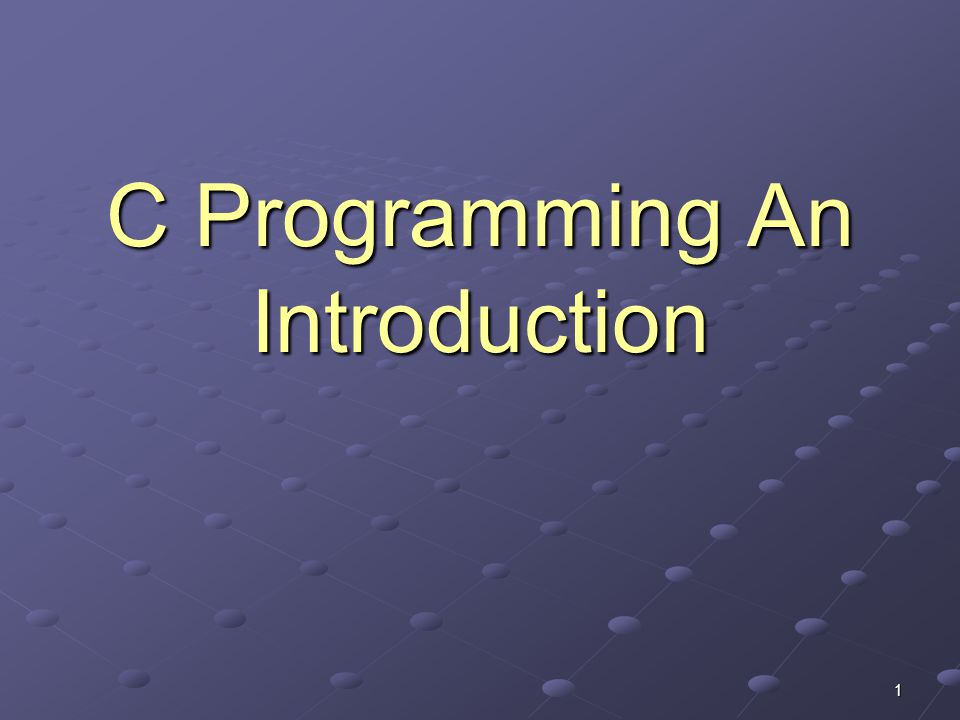 1 C Programming An Introduction