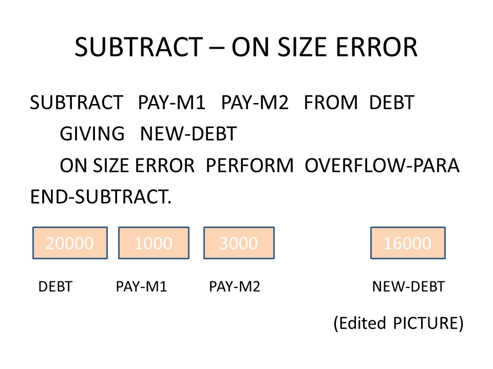 SUBTRACT – ON SIZE ERROR SUBTRACT PAY-M1 PAY-M2 FROM DEBT GIVING NEW-DEBT ON SIZE ERROR PERFORM OVERFLOW-PARA END-SUBTRACT.