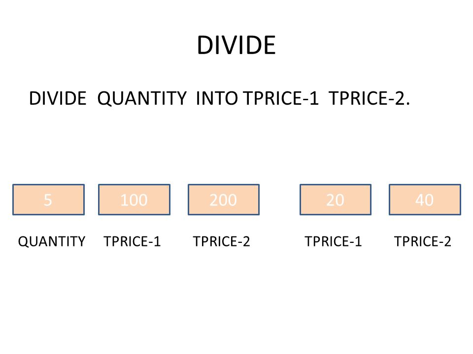 DIVIDE DIVIDE QUANTITY INTO TPRICE-1 TPRICE-2.