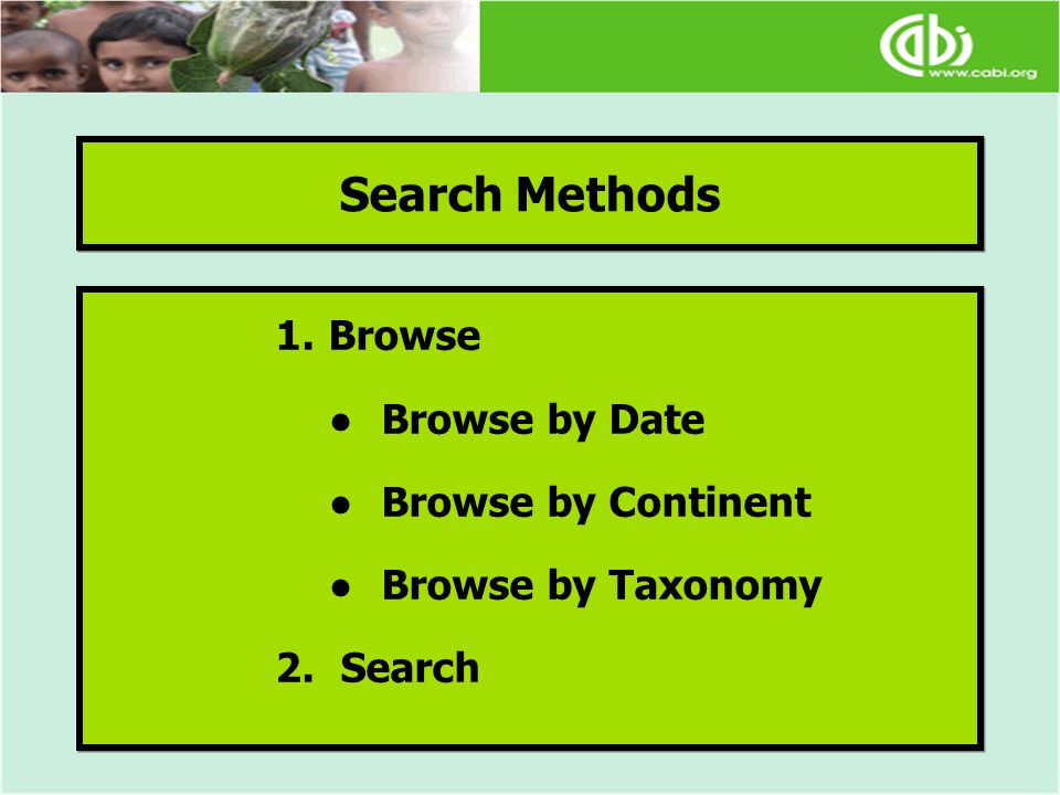 Search Methods 1.Browse ●Browse by Date ●Browse by Continent ●Browse by Taxonomy 2.