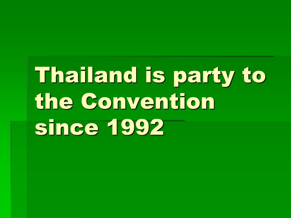 Thailand is party to the Convention since 1992