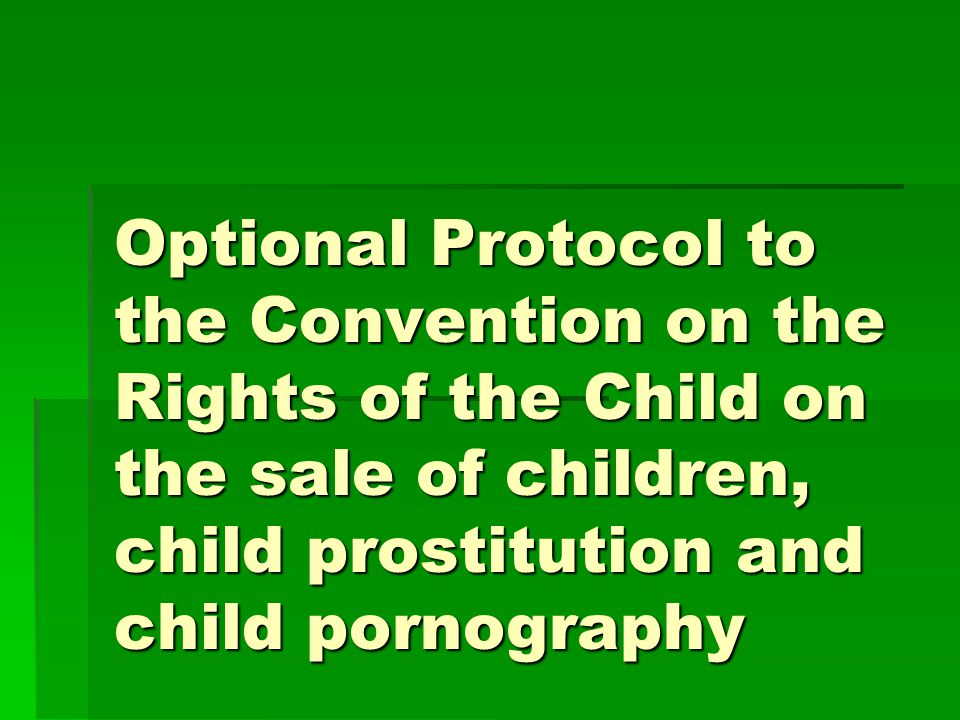 Optional Protocol to the Convention on the Rights of the Child on the sale of children, child prostitution and child pornography