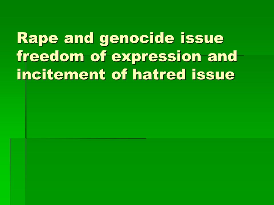 Rape and genocide issue freedom of expression and incitement of hatred issue