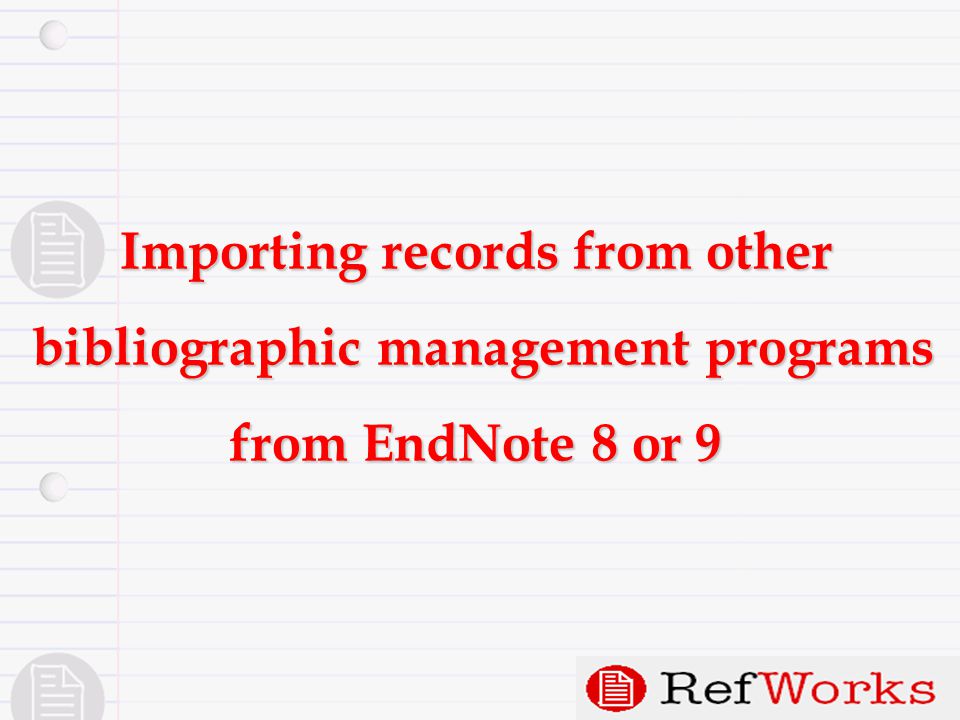 Importing records from other bibliographic management programs bibliographic management programs from EndNote 8 or 9