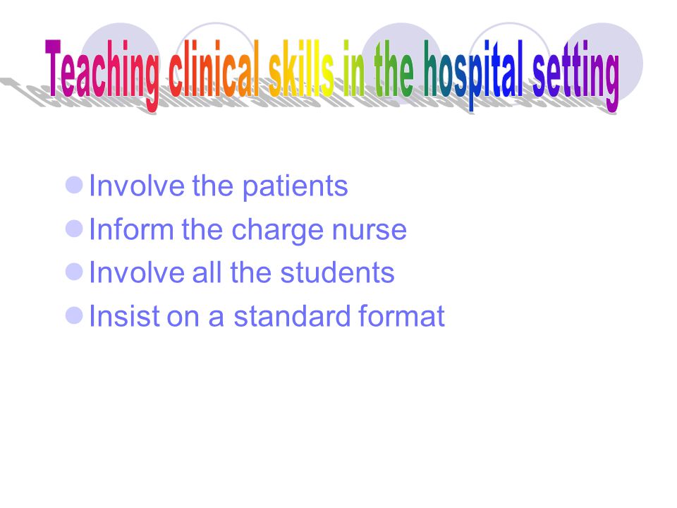  Involve the patients  Inform the charge nurse  Involve all the students  Insist on a standard format