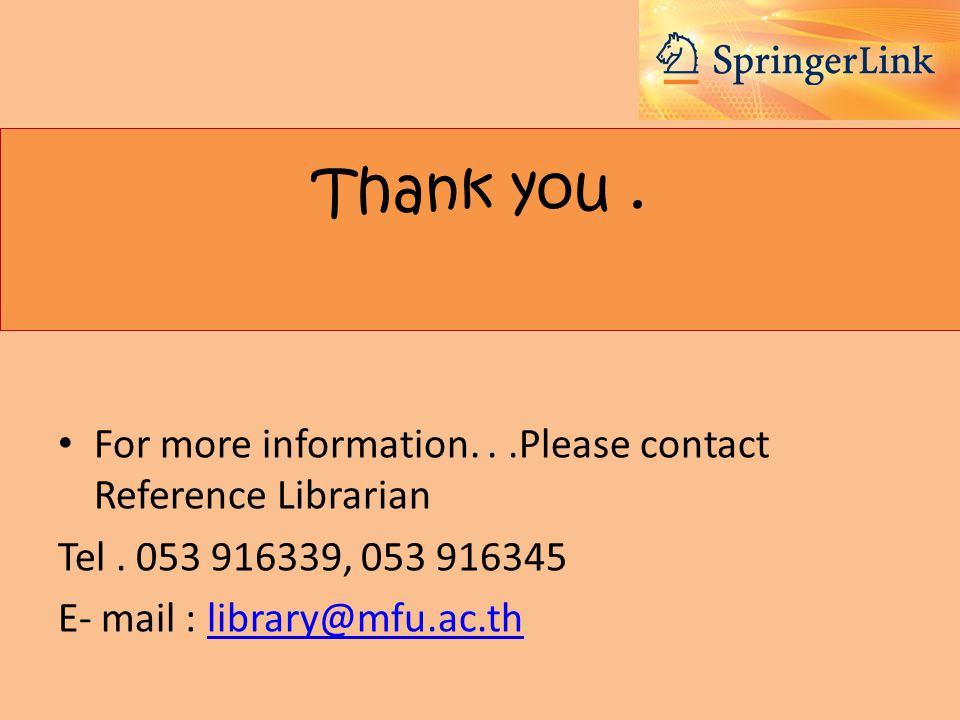 Thank you. • For more information...Please contact Reference Librarian Tel.