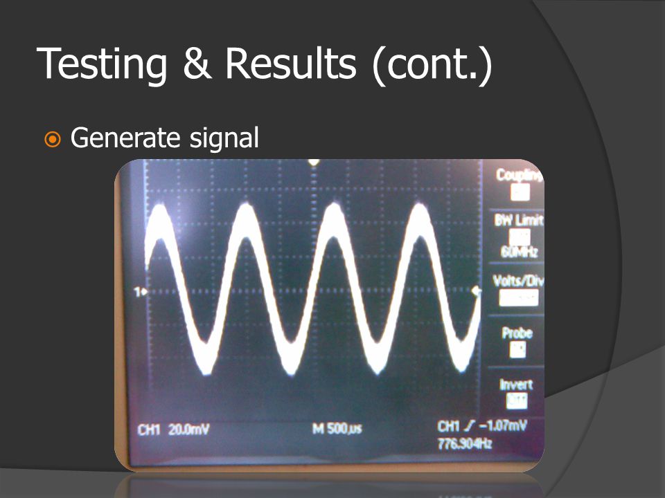 Testing & Results (cont.)  Generate signal