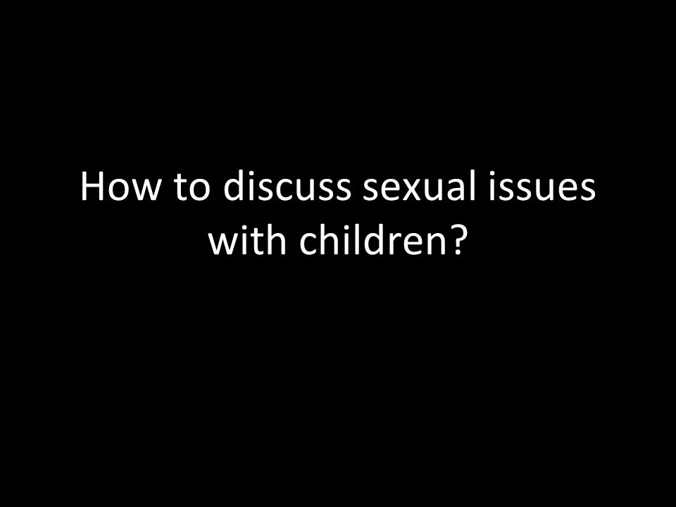 How to discuss sexual issues with children