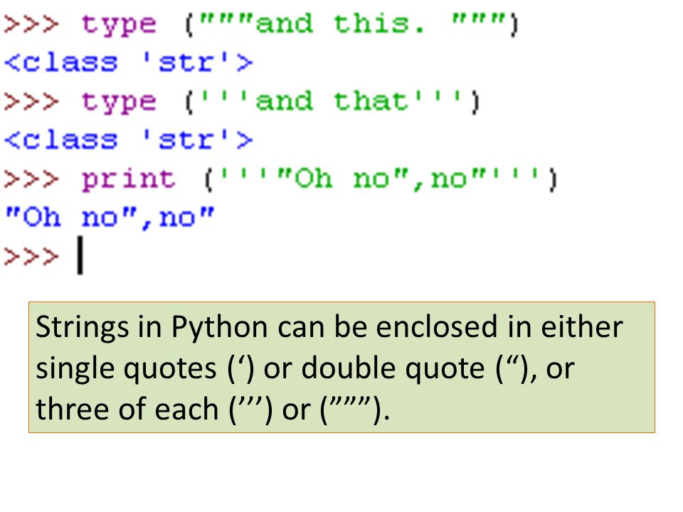 Strings in Python can be enclosed in either single quotes (‘) or double quote ( ), or three of each (’’’) or ( ).