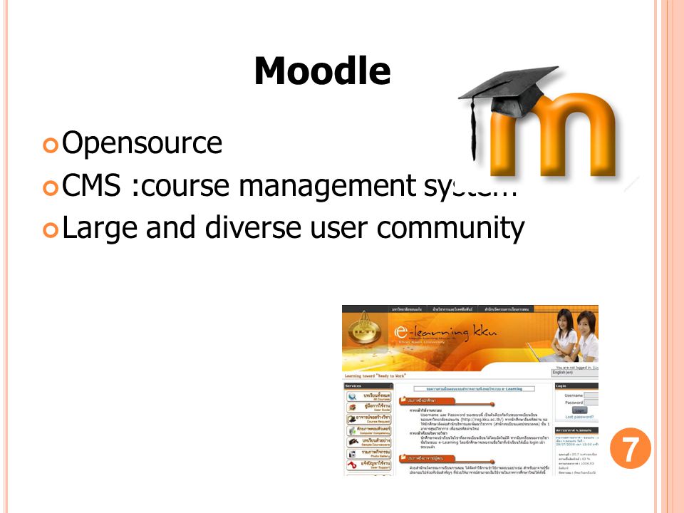Opensource CMS :course management system Large and diverse user community 7 Moodle
