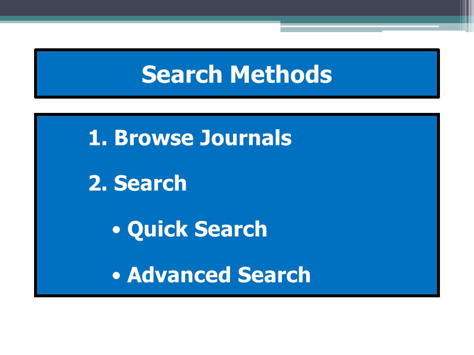 1. Browse Journals 2. Search Quick Search Advanced Search Search Methods