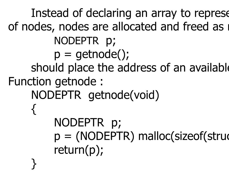 Instead of declaring an array to represent an aggregate collection of nodes, nodes are allocated and freed as necessary.