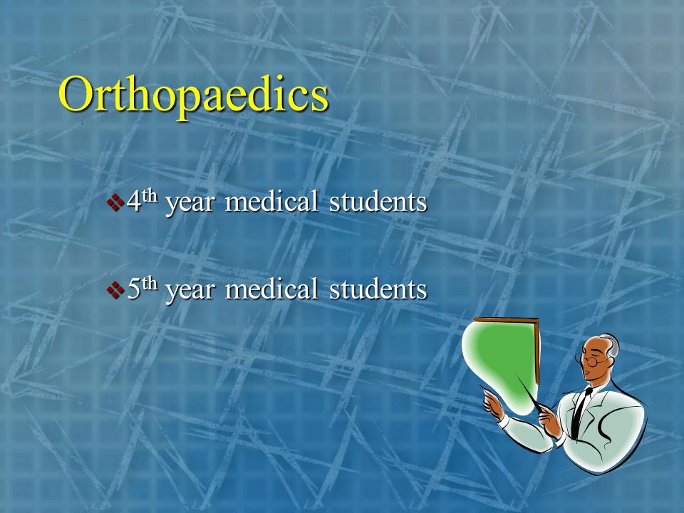 Orthopaedics  4 th year medical students  5 th year medical students