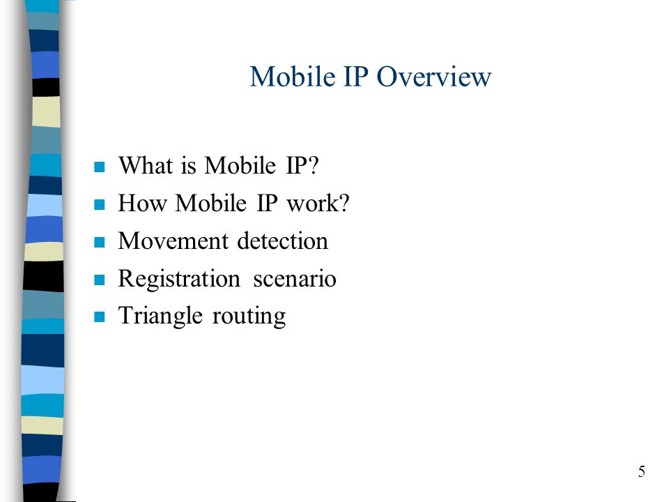 5 Mobile IP Overview n What is Mobile IP. n How Mobile IP work.