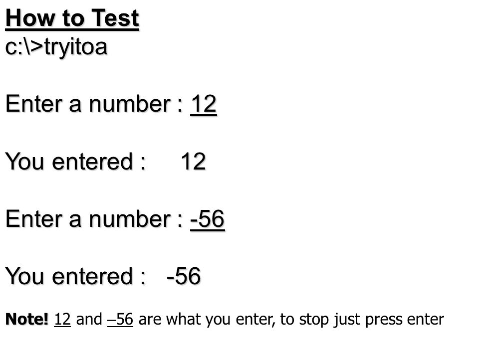 How to Test c:\>tryitoa Enter a number : 12 You entered : 12 Enter a number : -56 You entered : -56 Note.
