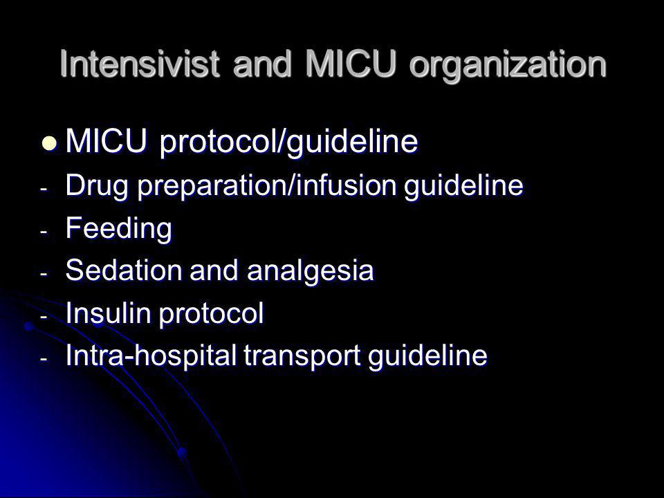 Intensivist and MICU organization MICU protocol/guideline MICU protocol/guideline - Drug preparation/infusion guideline - Feeding - Sedation and analgesia - Insulin protocol - Intra-hospital transport guideline