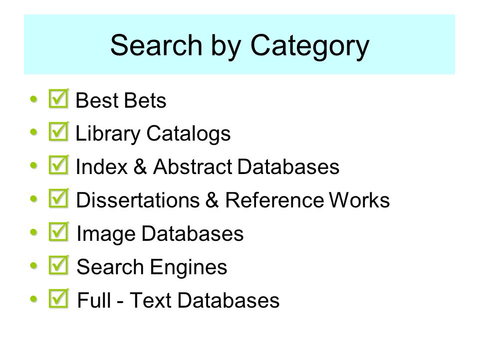 Search by Category   Best Bets   Library Catalogs   Index & Abstract Databases   Dissertations & Reference Works   Image Databases   Search Engines   Full - Text Databases