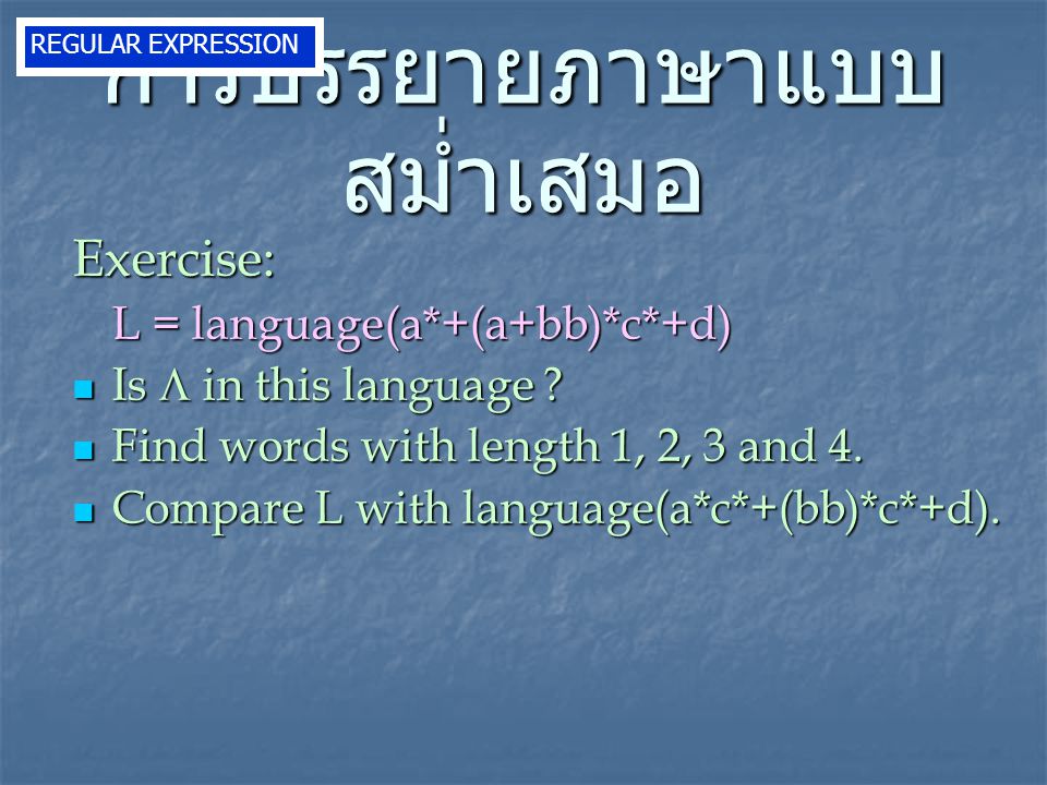 Exercise: L = language(a*+(a+bb)*c*+d) Is  in this language .