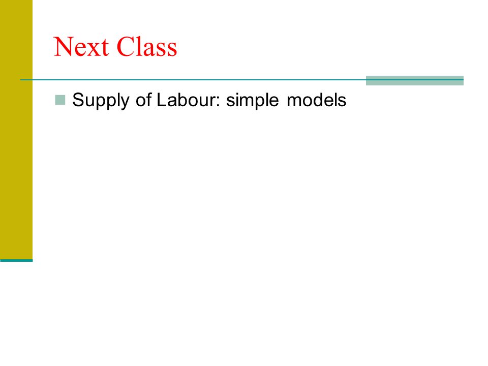 Next Class Supply of Labour: simple models
