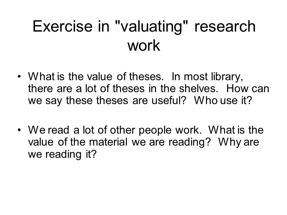 Exercise in valuating research work What is the value of theses.