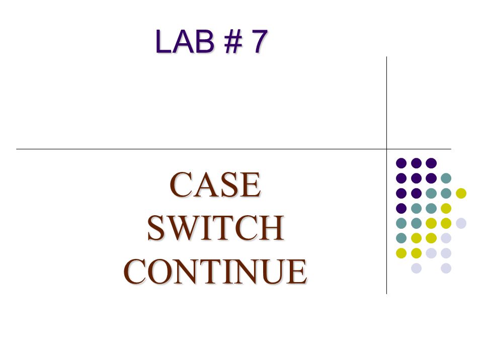 LAB # 7 CASE SWITCH CONTINUE