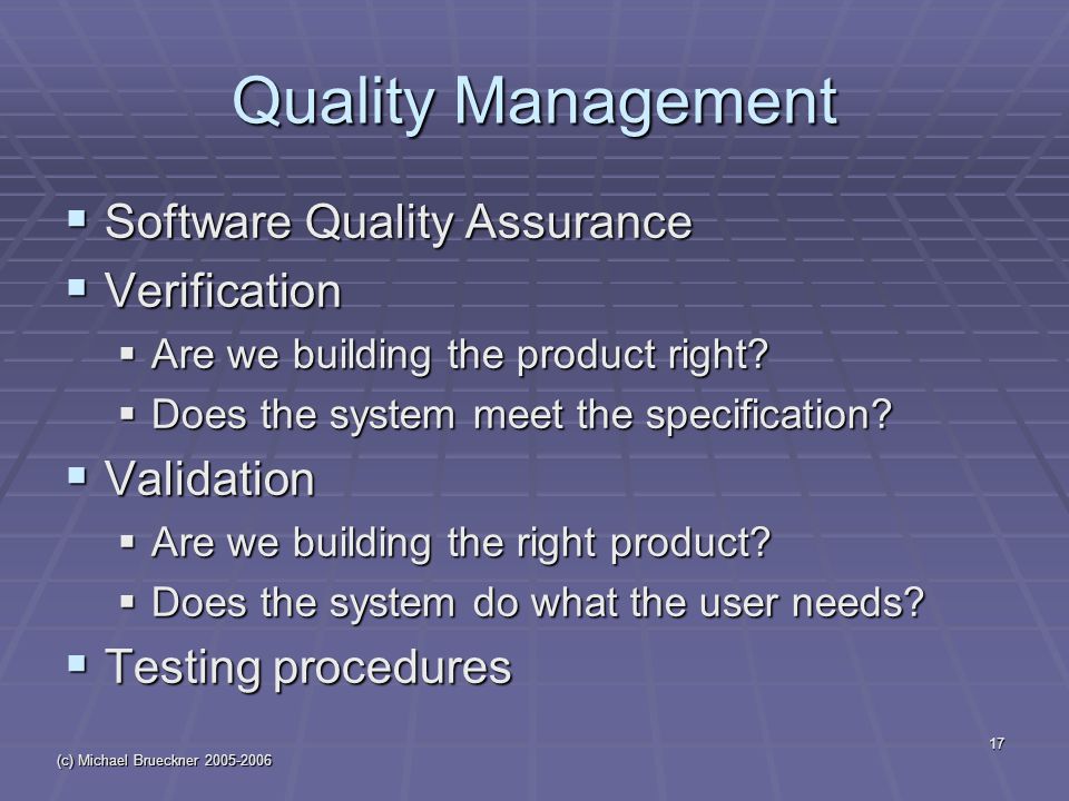 (c) Michael Brueckner Quality Management  Software Quality Assurance  Verification  Are we building the product right.