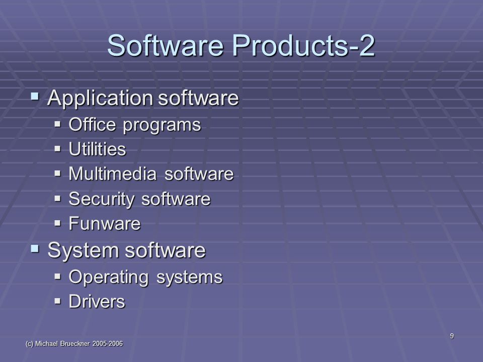 (c) Michael Brueckner Software Products-2  Application software  Office programs  Utilities  Multimedia software  Security software  Funware  System software  Operating systems  Drivers