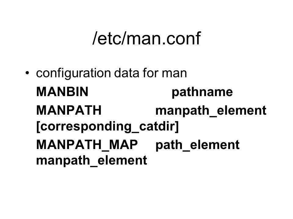 /etc/man.conf configuration data for man MANBIN pathname MANPATH manpath_element [corresponding_catdir] MANPATH_MAP path_element manpath_element