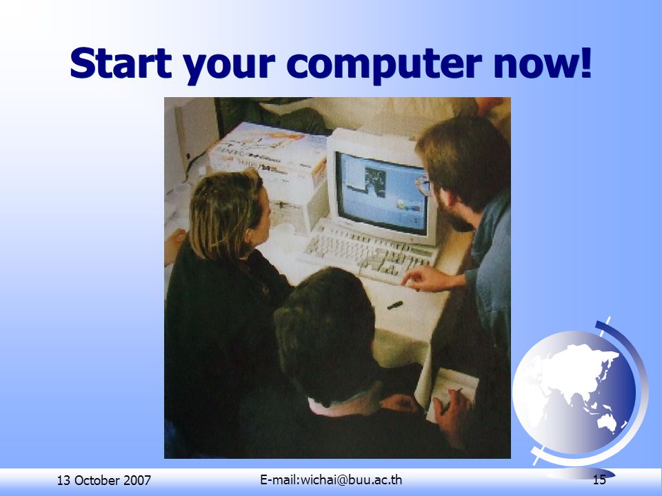 13 October 15 Start your computer now!