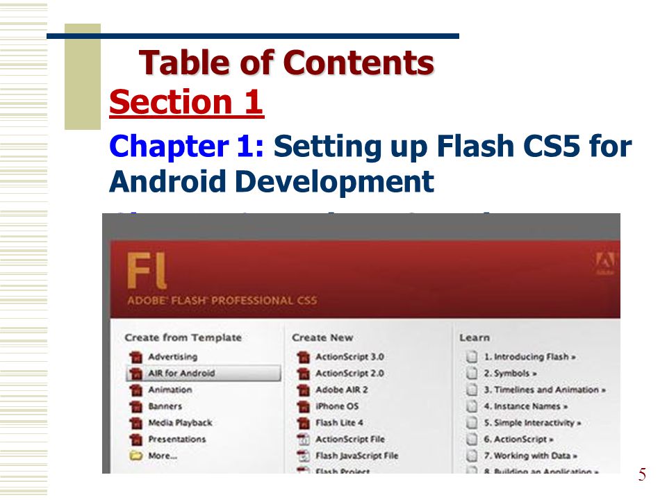 Table of Contents 5 Section 1 Chapter 1: Setting up Flash CS5 for Android Development Chapter 2: Project: Creating Your First App Using Flash CS5