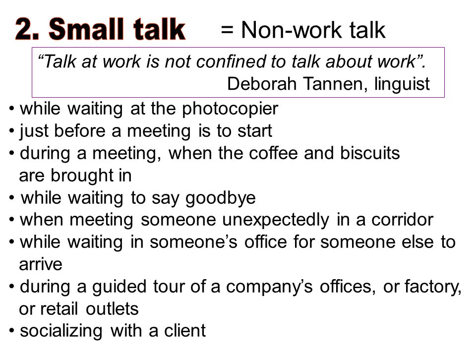 Talk at work is not confined to talk about work .