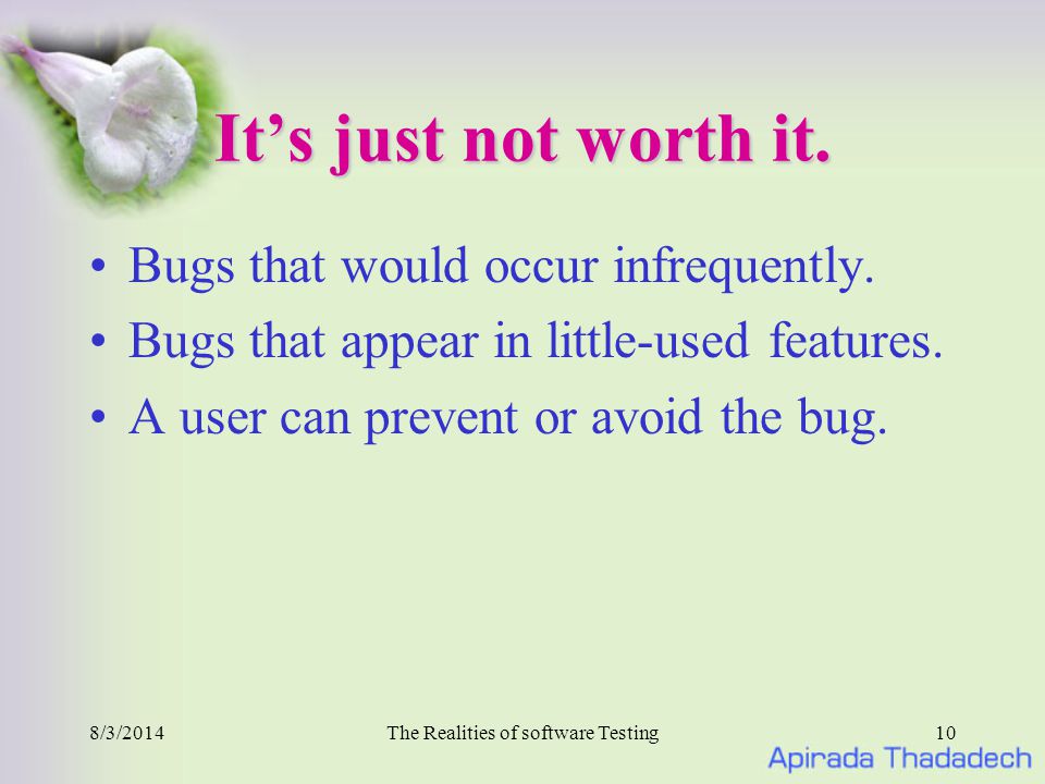 8/3/2014The Realities of software Testing10 It’s just not worth it.
